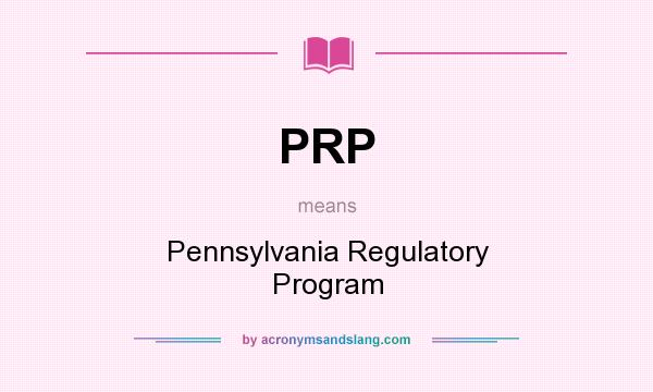 What does PRP mean? It stands for Pennsylvania Regulatory Program