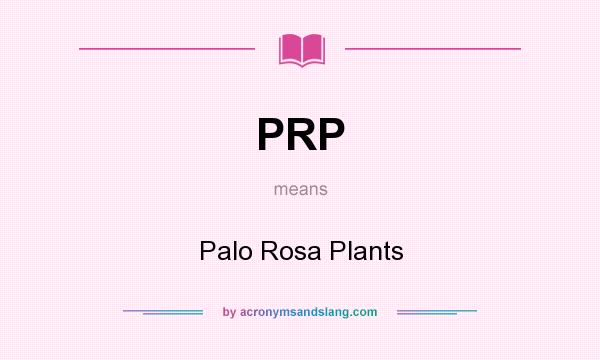 What does PRP mean? It stands for Palo Rosa Plants