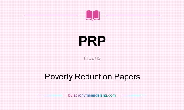 What does PRP mean? It stands for Poverty Reduction Papers