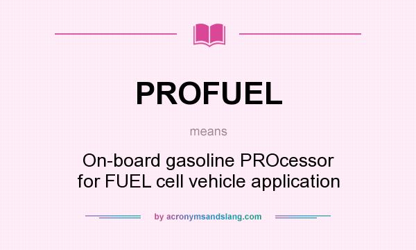 What does PROFUEL mean? It stands for On-board gasoline PROcessor for FUEL cell vehicle application