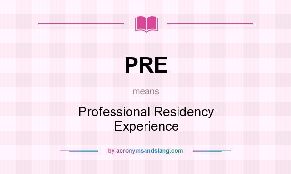 What does PRE mean? It stands for Professional Residency Experience