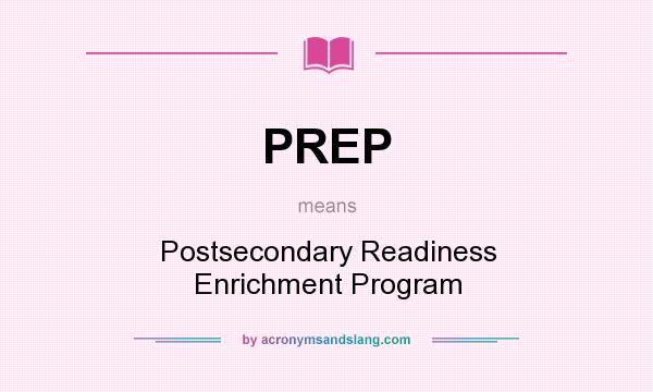What does PREP mean? It stands for Postsecondary Readiness Enrichment Program