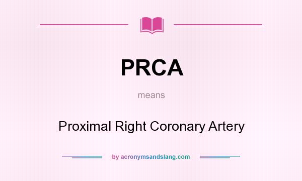 What does PRCA mean? It stands for Proximal Right Coronary Artery