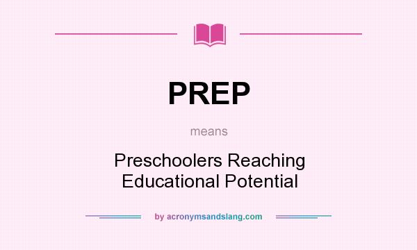 What does PREP mean? It stands for Preschoolers Reaching Educational Potential