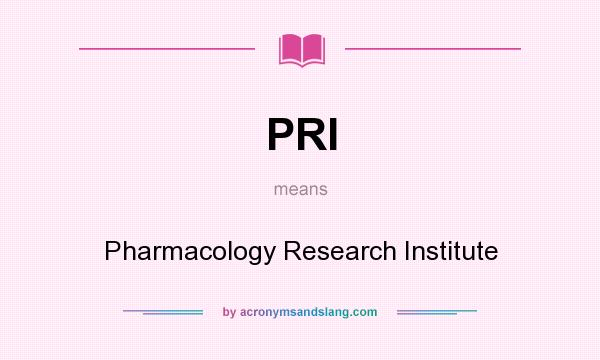 What does PRI mean? It stands for Pharmacology Research Institute