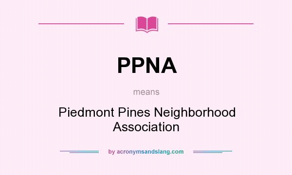 What does PPNA mean? It stands for Piedmont Pines Neighborhood Association