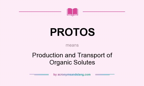What does PROTOS mean? It stands for Production and Transport of Organic Solutes