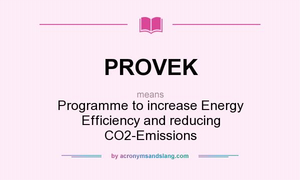 What does PROVEK mean? It stands for Programme to increase Energy Efficiency and reducing CO2-Emissions