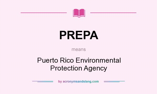 What does PREPA mean? It stands for Puerto Rico Environmental Protection Agency