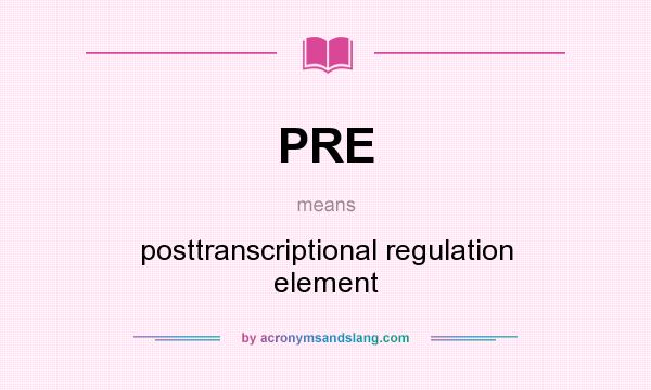 What does PRE mean? It stands for posttranscriptional regulation element