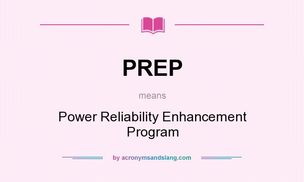 What does PREP mean? It stands for Power Reliability Enhancement Program
