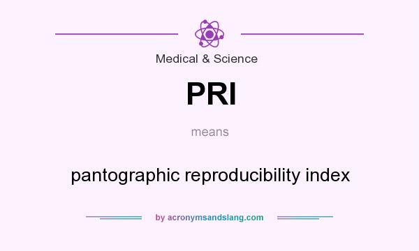 What does PRI mean? It stands for pantographic reproducibility index