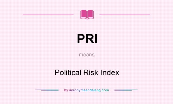 What does PRI mean? It stands for Political Risk Index