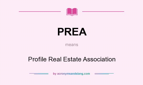What does PREA mean? It stands for Profile Real Estate Association