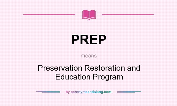 What does PREP mean? It stands for Preservation Restoration and Education Program