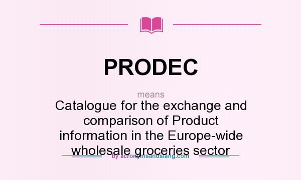 What does PRODEC mean? It stands for Catalogue for the exchange and comparison of Product information in the Europe-wide wholesale groceries sector