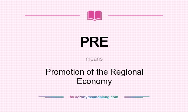What does PRE mean? It stands for Promotion of the Regional Economy