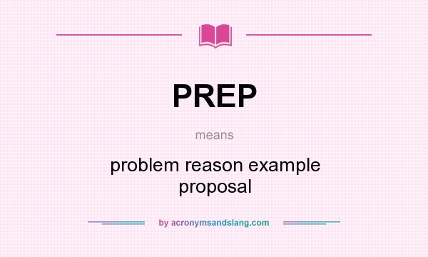 What does PREP mean? It stands for problem reason example proposal