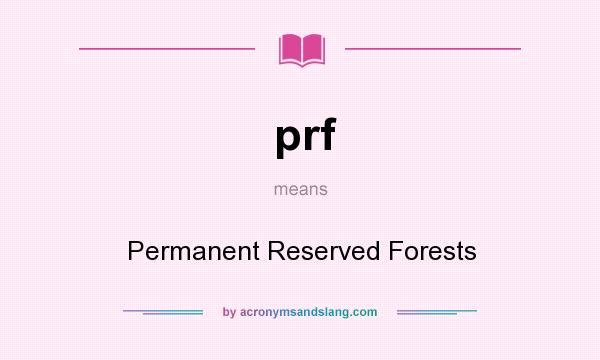 What does prf mean? It stands for Permanent Reserved Forests