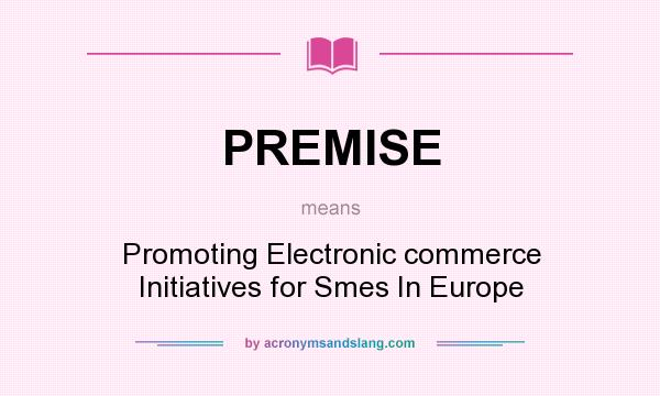 What does PREMISE mean? It stands for Promoting Electronic commerce Initiatives for Smes In Europe
