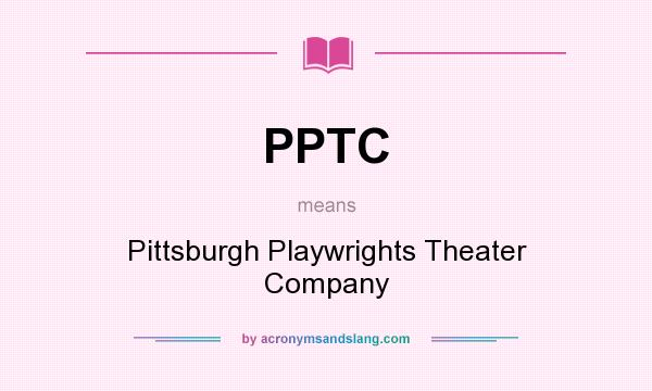 What does PPTC mean? It stands for Pittsburgh Playwrights Theater Company