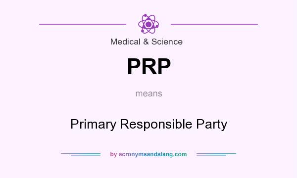 What does PRP mean? It stands for Primary Responsible Party