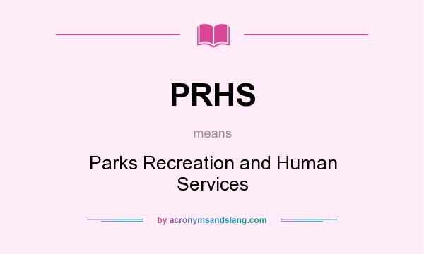 What does PRHS mean? It stands for Parks Recreation and Human Services