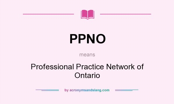 What does PPNO mean? It stands for Professional Practice Network of Ontario