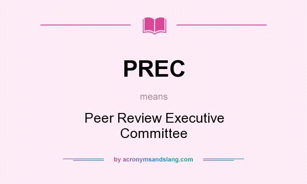 What does PREC mean? It stands for Peer Review Executive Committee