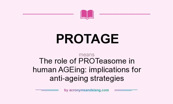 What does PROTAGE mean? It stands for The role of PROTeasome in human AGEing: implications for anti-ageing strategies