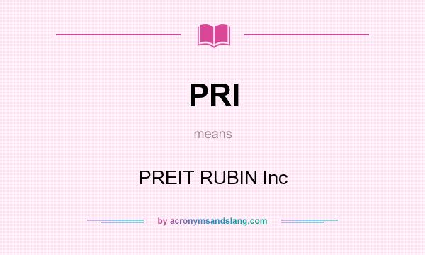 What does PRI mean? It stands for PREIT RUBIN Inc
