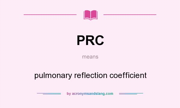 What does PRC mean? It stands for pulmonary reflection coefficient