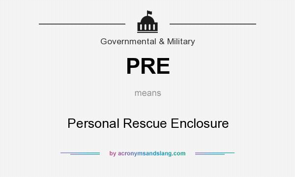 What does PRE mean? It stands for Personal Rescue Enclosure
