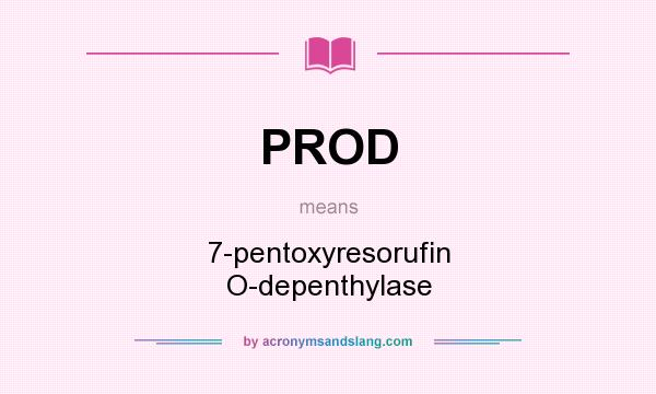 What does PROD mean? It stands for 7-pentoxyresorufin O-depenthylase