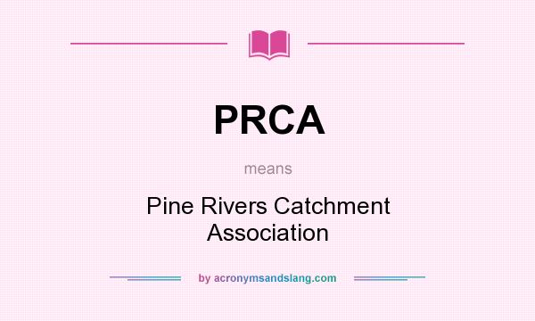 What does PRCA mean? It stands for Pine Rivers Catchment Association