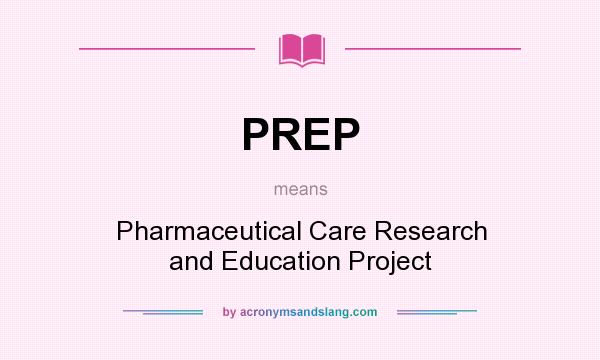 What does PREP mean? It stands for Pharmaceutical Care Research and Education Project