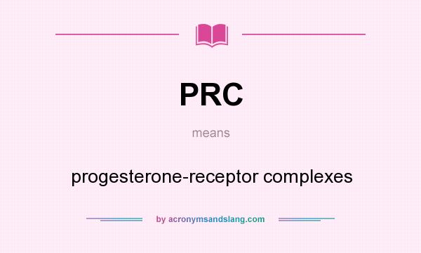 What does PRC mean? It stands for progesterone-receptor complexes