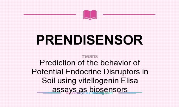 What does PRENDISENSOR mean? It stands for Prediction of the behavior of Potential Endocrine Disruptors in Soil using vitellogenin Elisa assays as biosensors