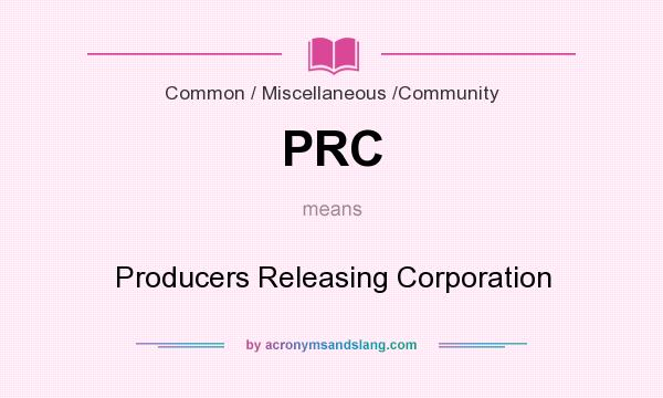 What does PRC mean? It stands for Producers Releasing Corporation