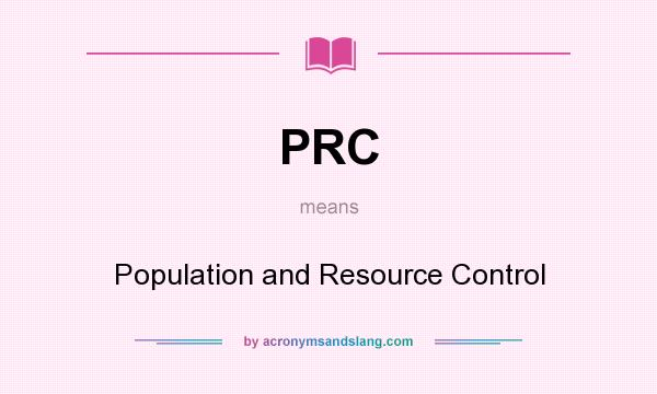 What does PRC mean? It stands for Population and Resource Control