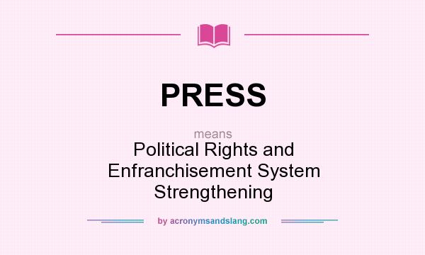 What does PRESS mean? It stands for Political Rights and Enfranchisement System Strengthening