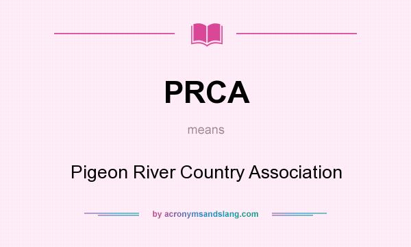 What does PRCA mean? It stands for Pigeon River Country Association