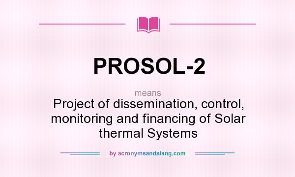 What does PROSOL-2 mean? It stands for Project of dissemination, control, monitoring and financing of Solar thermal Systems