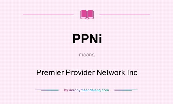What does PPNi mean? It stands for Premier Provider Network Inc