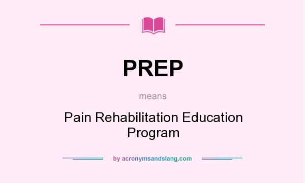 What does PREP mean? It stands for Pain Rehabilitation Education Program