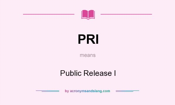 What does PRI mean? It stands for Public Release I