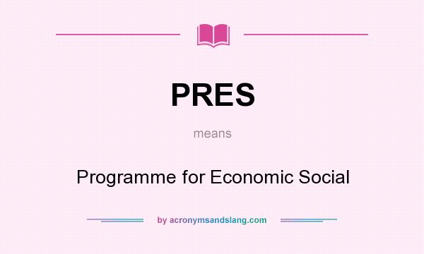 What does PRES mean? It stands for Programme for Economic Social
