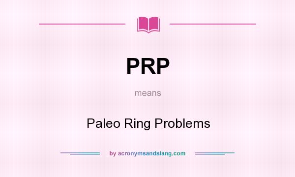 What does PRP mean? It stands for Paleo Ring Problems