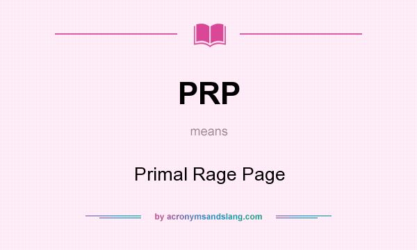 What does PRP mean? It stands for Primal Rage Page
