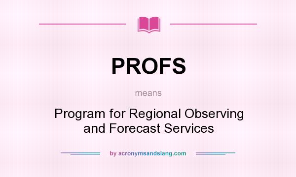 What does PROFS mean? It stands for Program for Regional Observing and Forecast Services